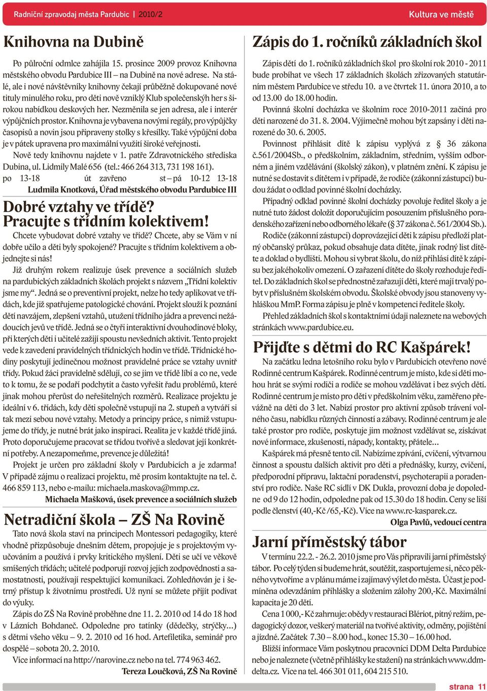 Nezměnila se jen adresa, ale i interér výpůjčních prostor. Knihovna je vybavena novými regály, pro výpůjčky časopisů a novin jsou připraveny stolky s křesílky.