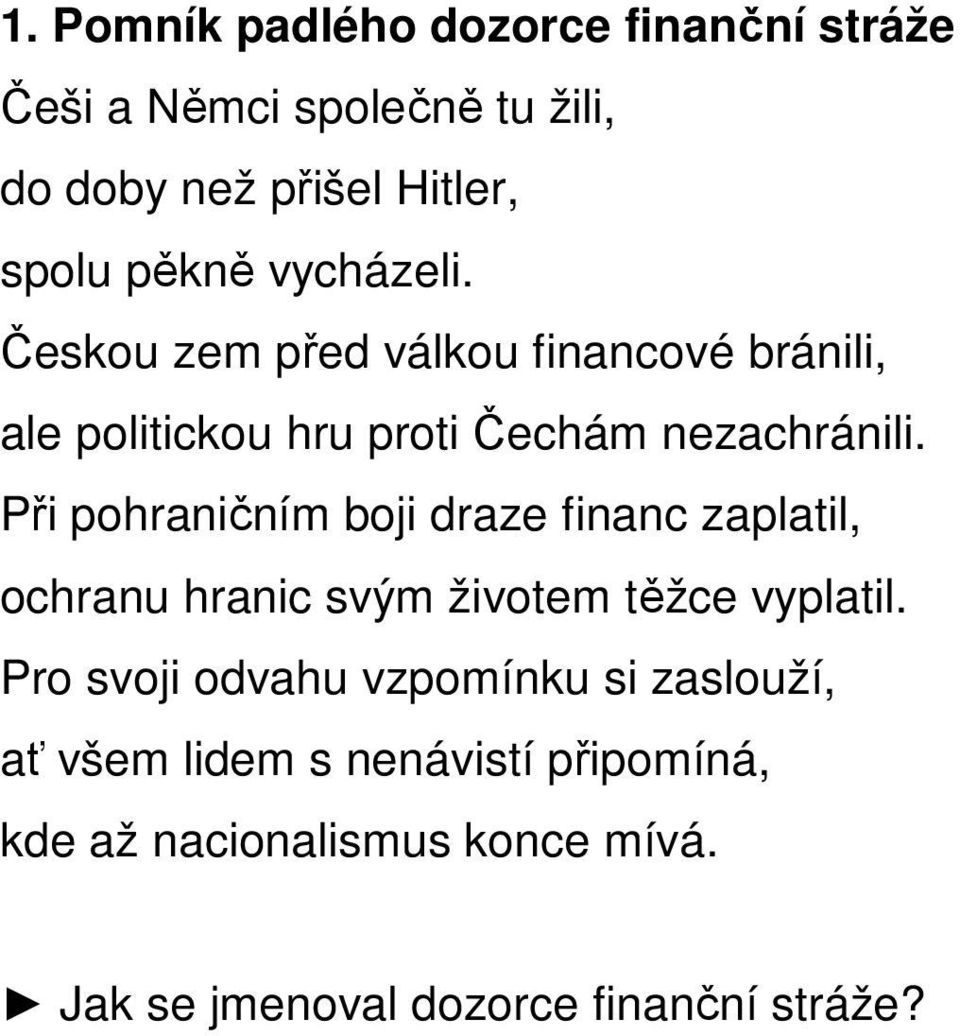 Při pohraničním boji draze financ zaplatil, ochranu hranic svým životem těžce vyplatil.