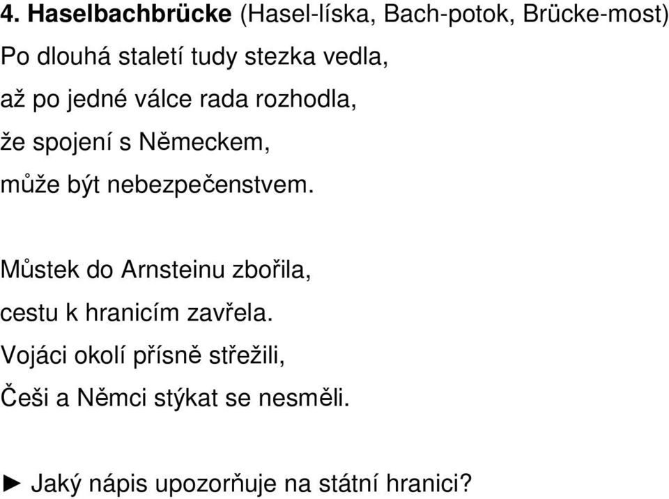 nebezpečenstvem. Můstek do Arnsteinu zbořila, cestu k hranicím zavřela.