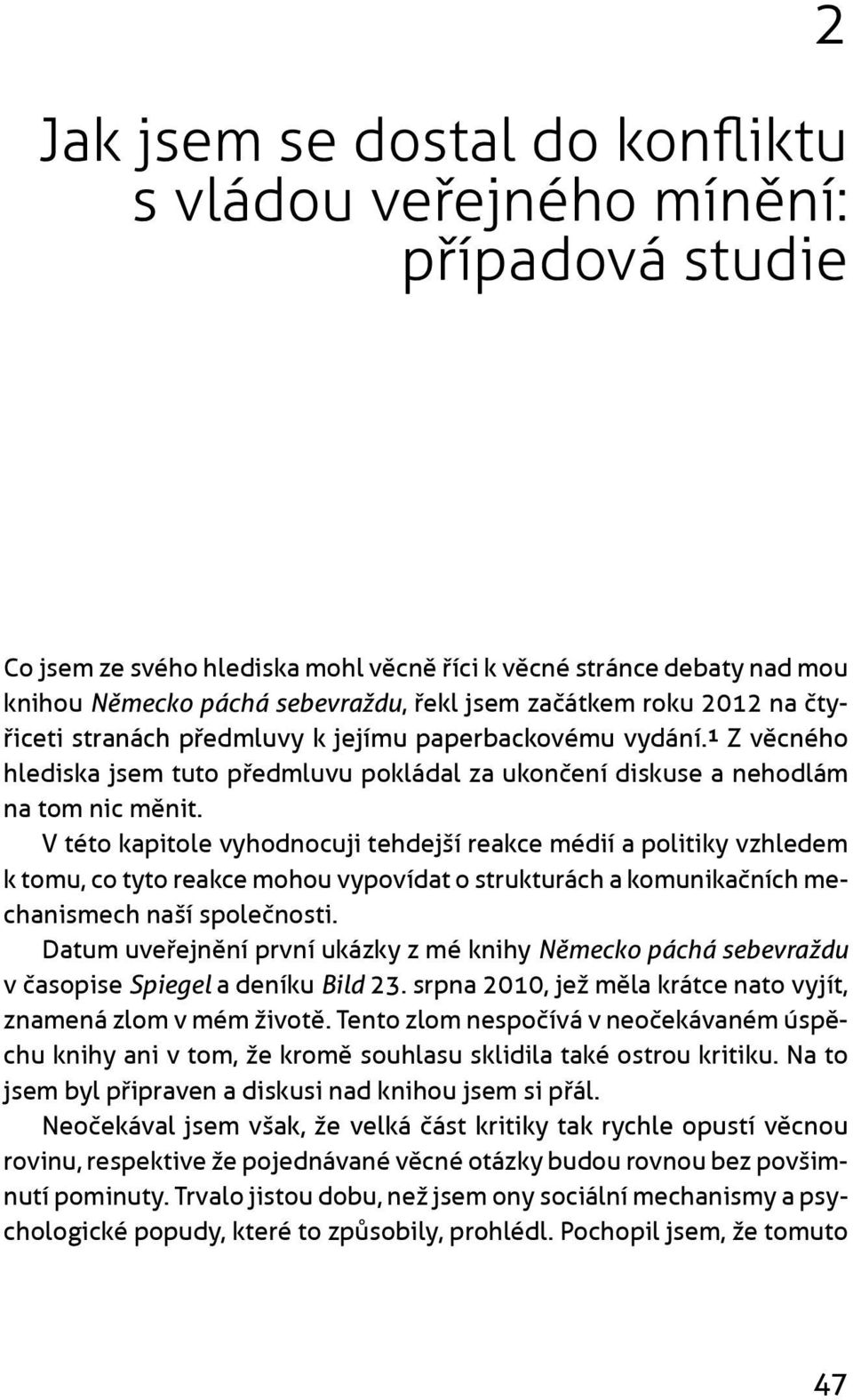 V této kapitole vyhodnocuji tehdejší reakce médií a politiky vzhledem k tomu, co tyto reakce mohou vypovídat o strukturách a komunikaèních mechanismech naší spoleènosti.