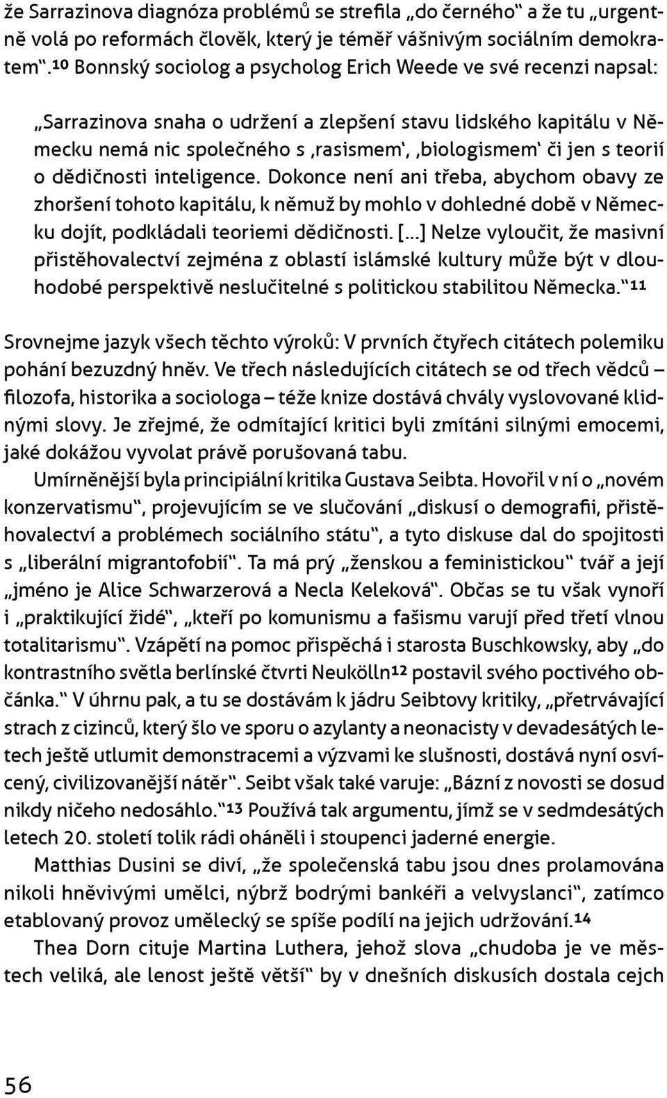 o dìdiènosti inteligence. Dokonce není ani tøeba, abychom obavy ze zhoršení tohoto kapitálu, k nìmuž by mohlo v dohledné dobì v Nìmecku dojít, podkládali teoriemi dìdiènosti.