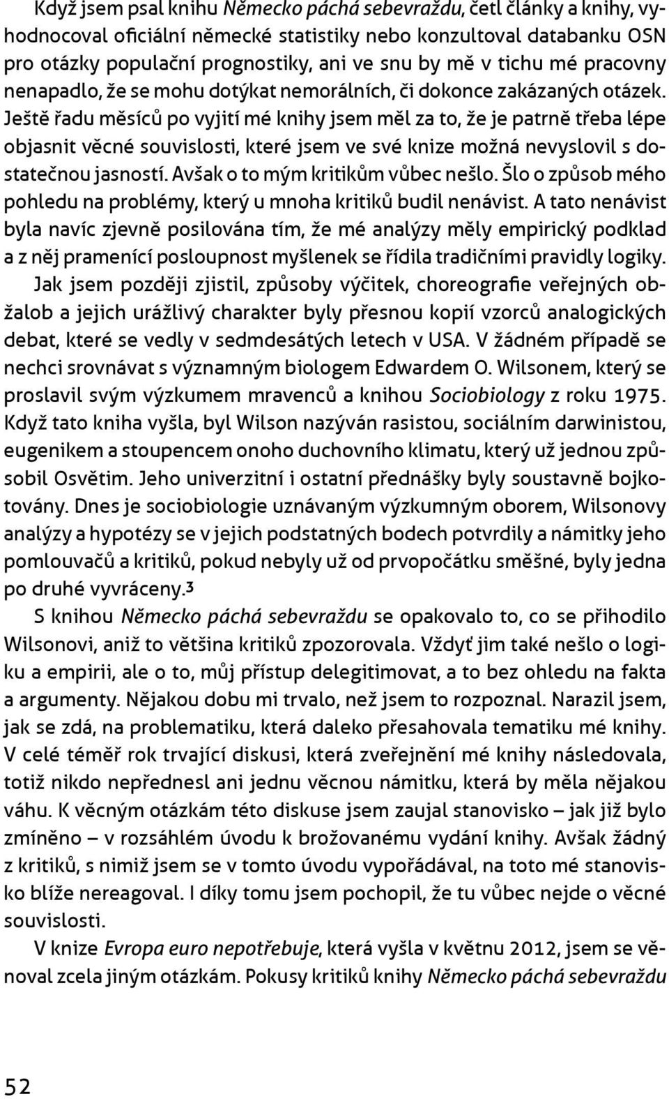 Ještì øadu mìsícù po vyjití mé knihy jsem mìl za to, že je patrnì tøeba lépe objasnit vìcné souvislosti, které jsem ve své knize možná nevyslovil s dostateènou jasností.