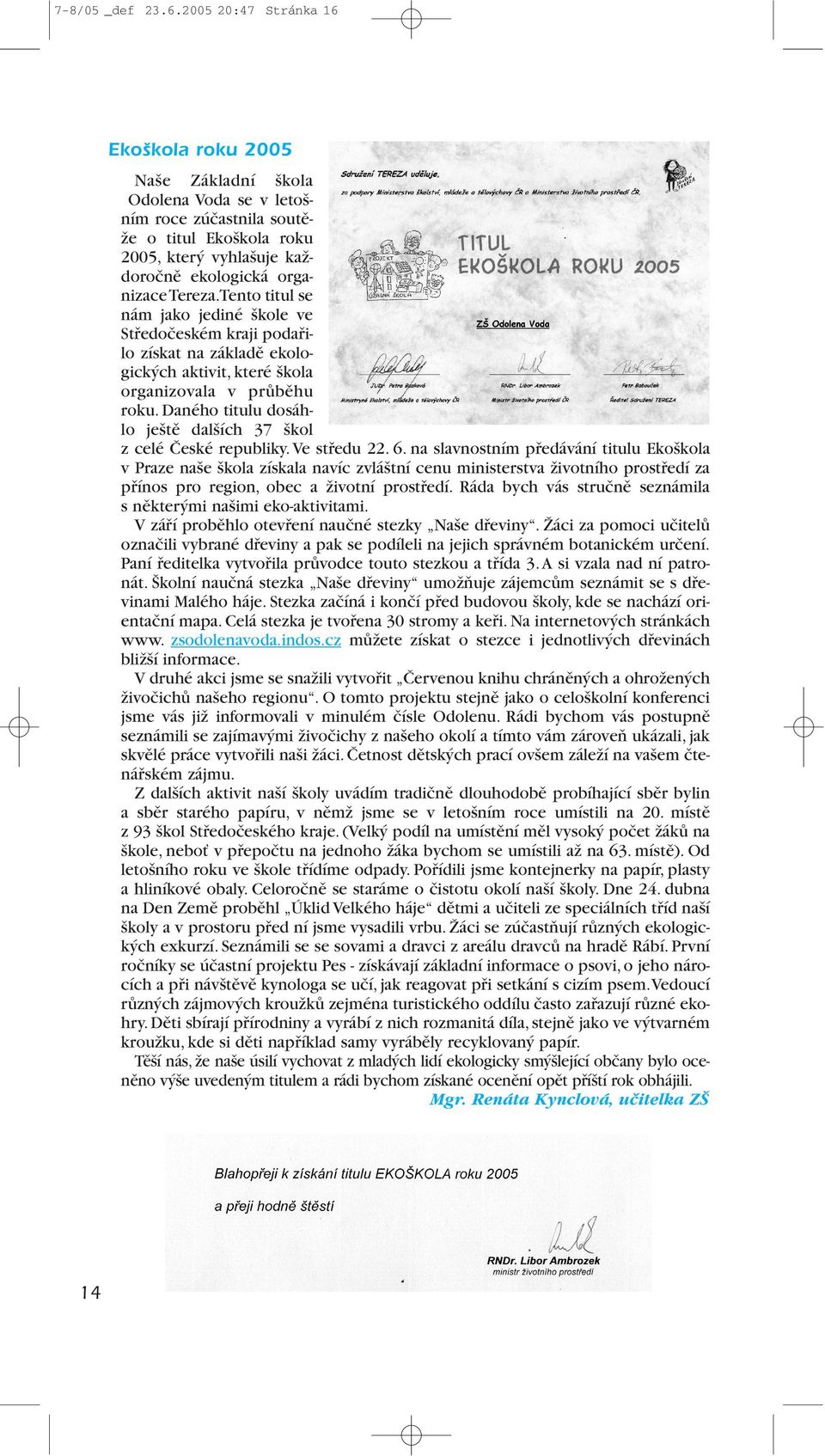 Tento titul se nám jako jediné škole ve Středočeském kraji podařilo získat na základě ekologických aktivit, které škola organizovala v průběhu roku.