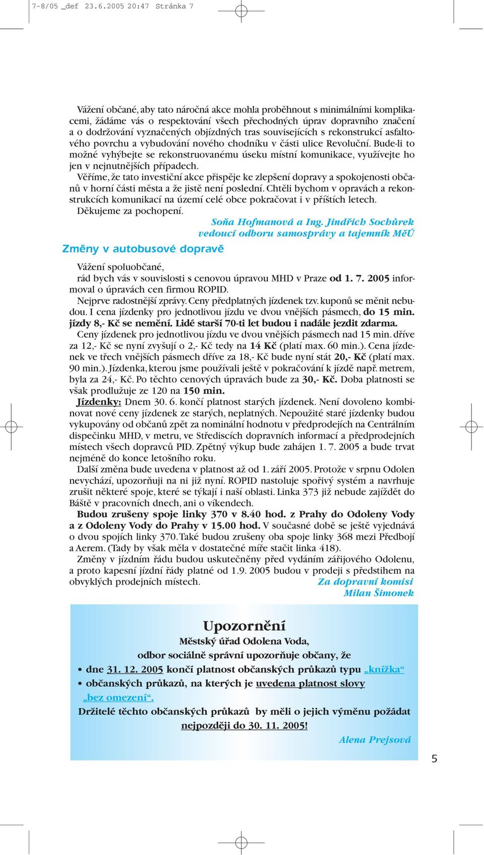 objízdných tras souvisejících s rekonstrukcí asfaltového povrchu a vybudování nového chodníku v části ulice Revoluční.