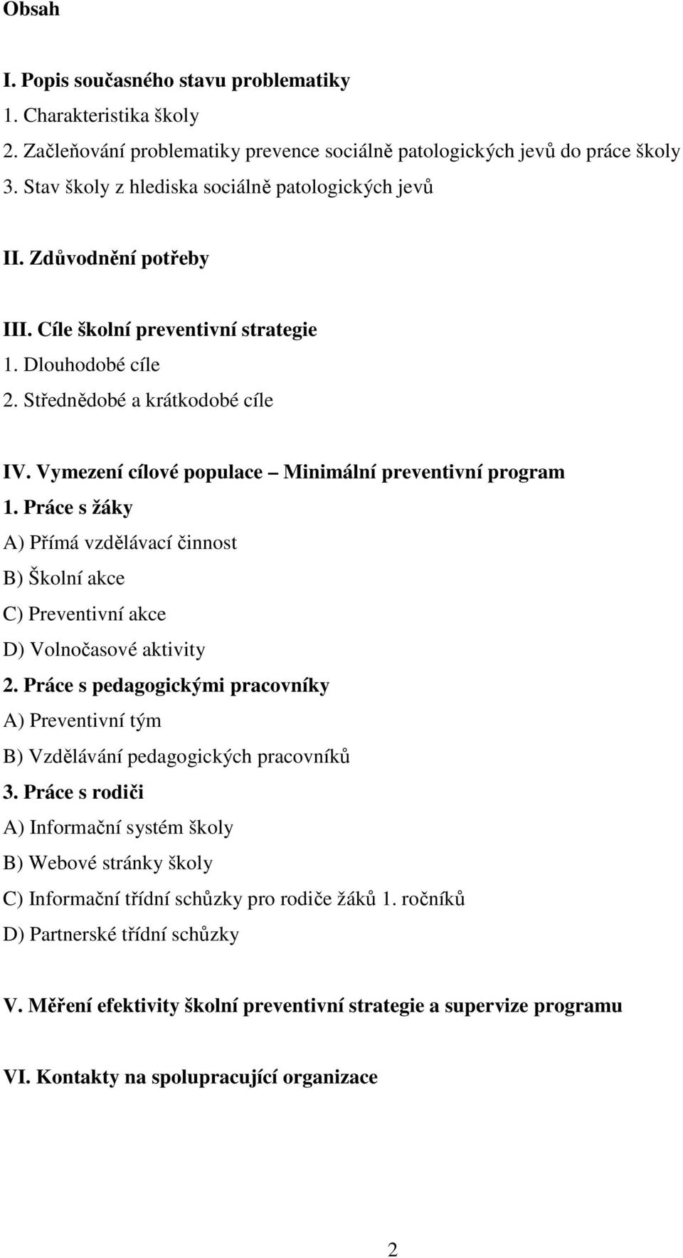 Vymezení cílové populace Minimální preventivní program 1. Práce s žáky A) Přímá vzdělávací činnost B) Školní akce C) Preventivní akce D) Volnočasové aktivity 2.