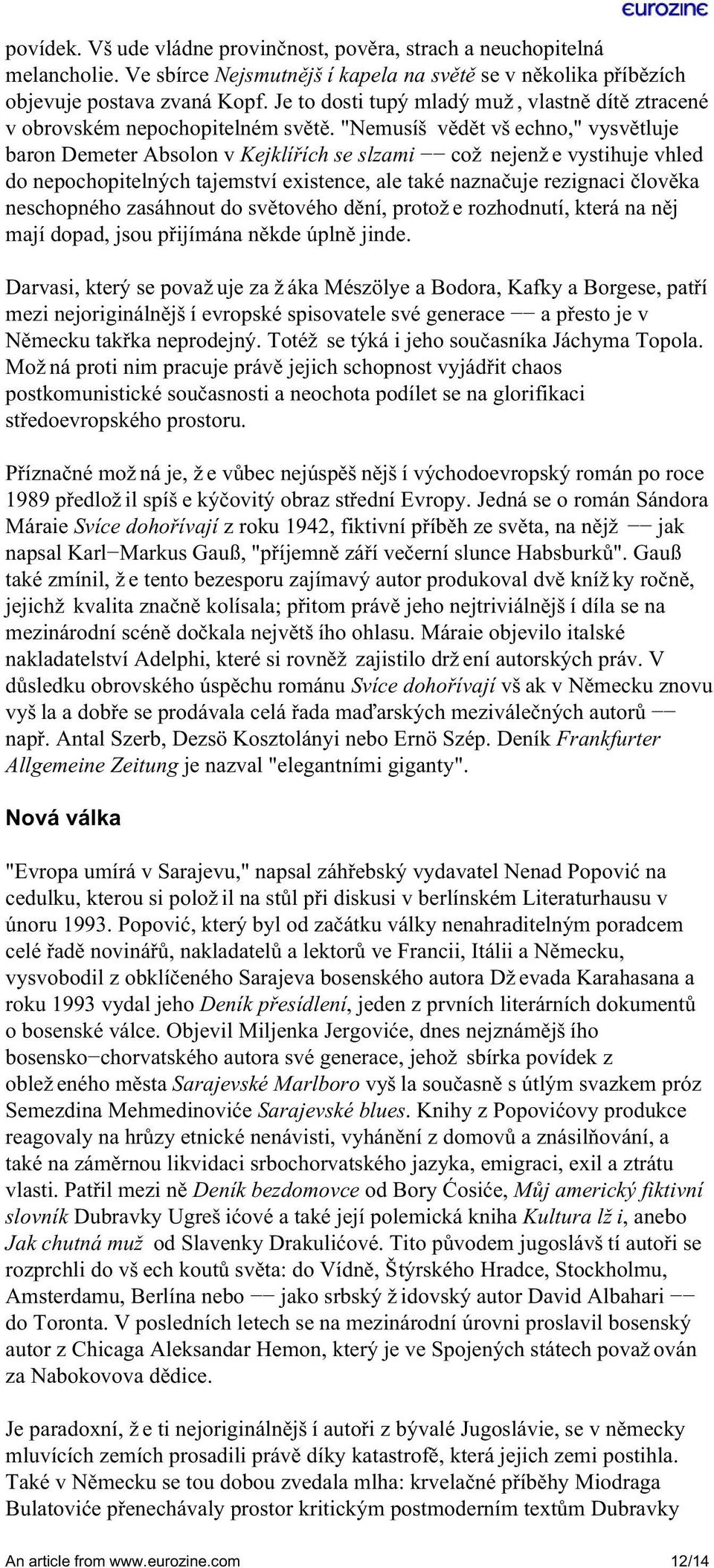 "Nemusíš vědět všechno," vysvětluje baron Demeter Absolon v Kejklířích se slzami což nejenže vystihuje vhled do nepochopitelných tajemství existence, ale také naznačuje rezignaci člověka neschopného