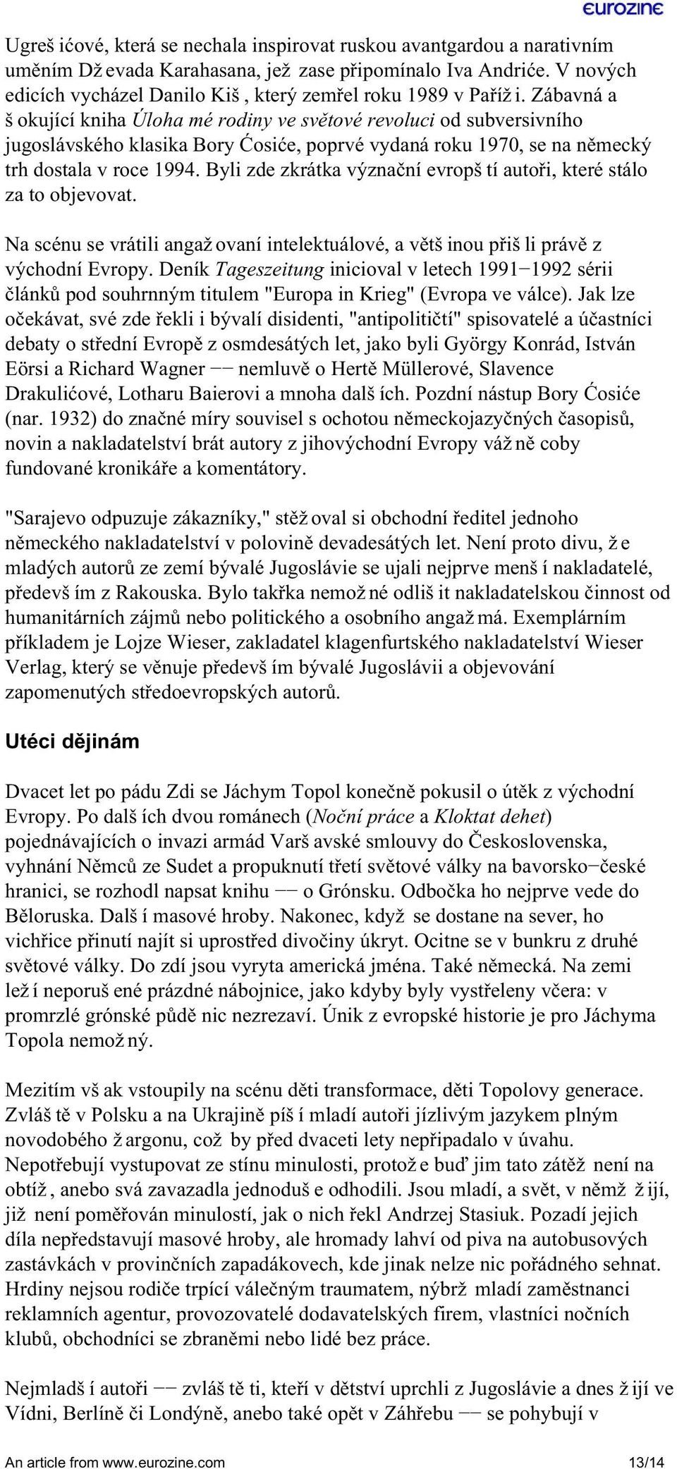 Zábavná a šokující kniha Úloha mé rodiny ve světové revoluci od subversivního jugoslávského klasika Bory Ćosiće, poprvé vydaná roku 1970, se na německý trh dostala v roce 1994.