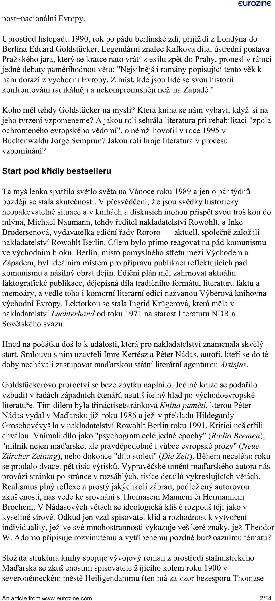 věk k nám dorazí z východní Evropy. Z míst, kde jsou lidé se svou historií konfrontováni radikálněji a nekompromisněji než na Západě." Koho měl tehdy Goldstücker na mysli?