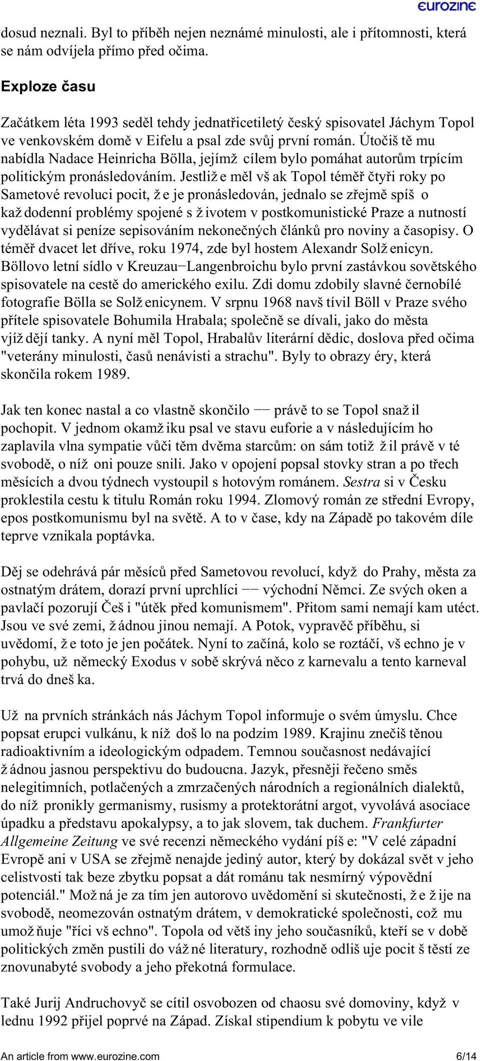 Útočiště mu nabídla Nadace Heinricha Bölla, jejímž cílem bylo pomáhat autorům trpícím politickým pronásledováním.