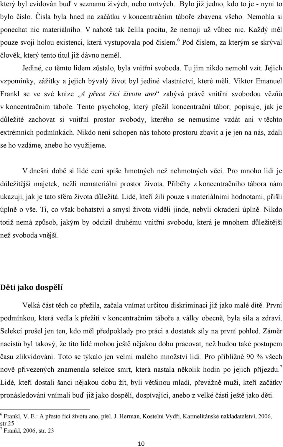 6 Pod číslem, za kterým se skrýval člověk, který tento titul již dávno neměl. Jediné, co těmto lidem zůstalo, byla vnitřní svoboda. Tu jim nikdo nemohl vzít.