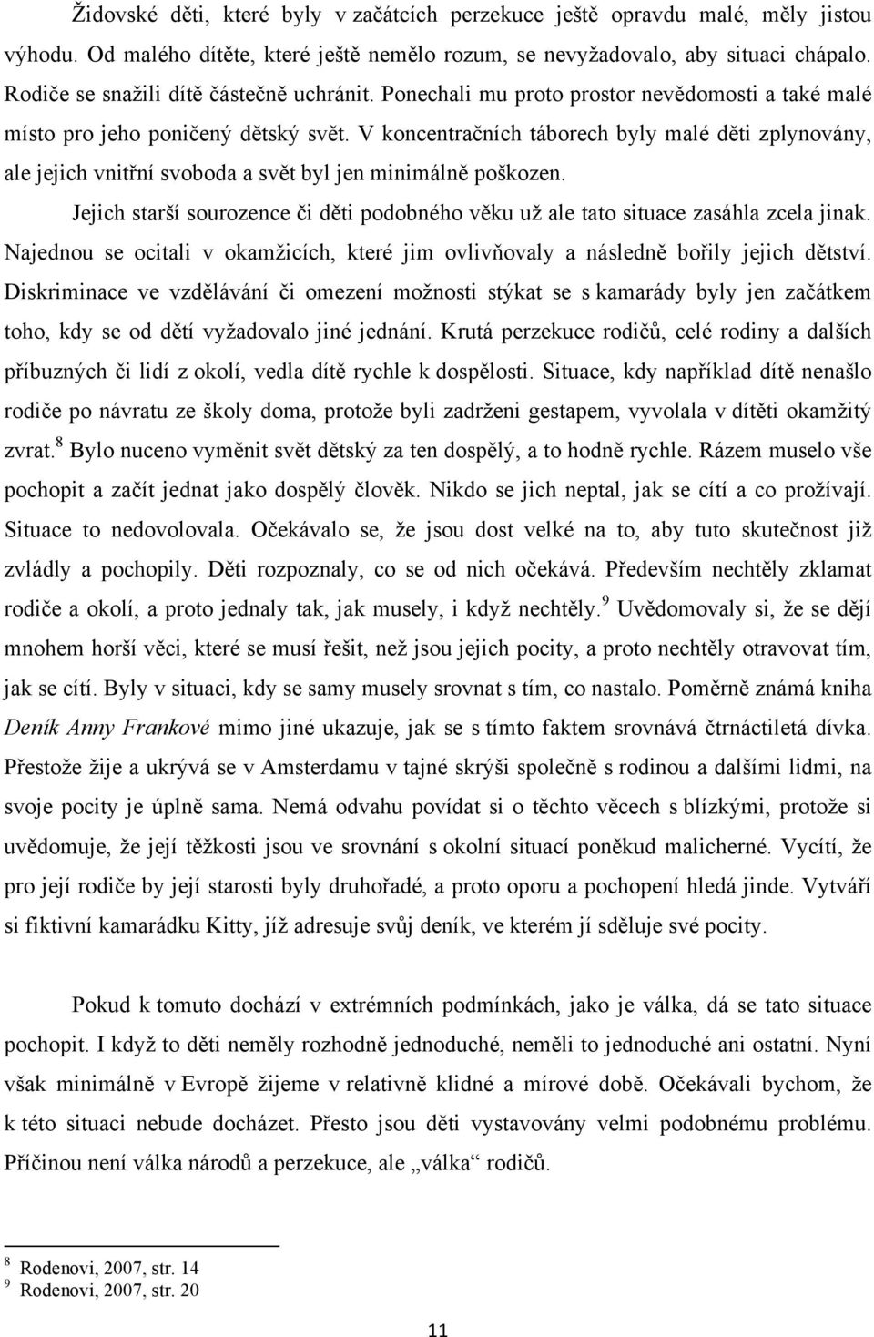 V koncentračních táborech byly malé děti zplynovány, ale jejich vnitřní svoboda a svět byl jen minimálně poškozen.