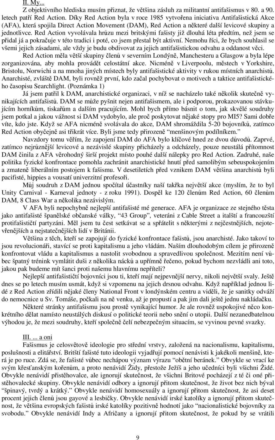 Red Action vyvolávala hrzu mezi britskými fašisty již dlouhá léta pedtím, než jsem se pidal já a pokrauje v této tradici i poté, co jsem pestal být aktivní.