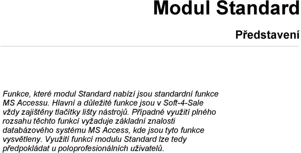 Případné využití plného rozsahu těchto funkcí vyžaduje základní znalosti databázového systému MS