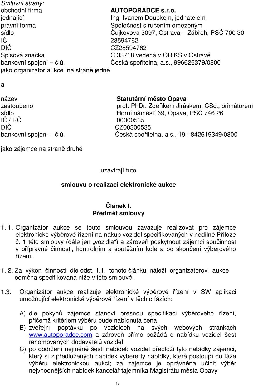 bankovní spojení č.ú. Česká spořitelna, a.s., 996626379/0800 jako organizátor aukce na straně jedné a název Statutární město Opava zastoupeno prof. PhDr. Zdeňkem Jiráskem, CSc.