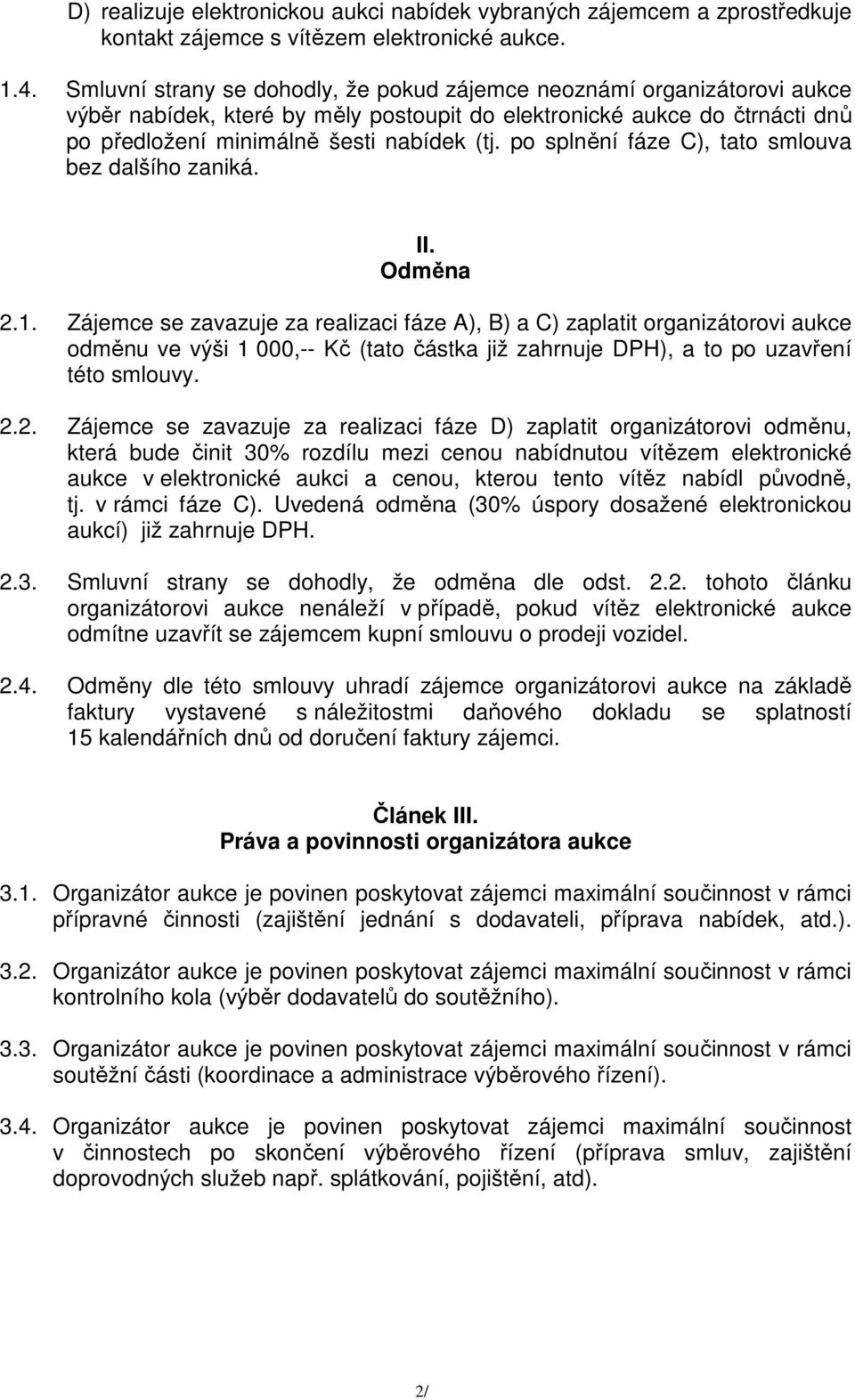 po splnění fáze C), tato smlouva bez dalšího zaniká. II. Odměna 2.1.