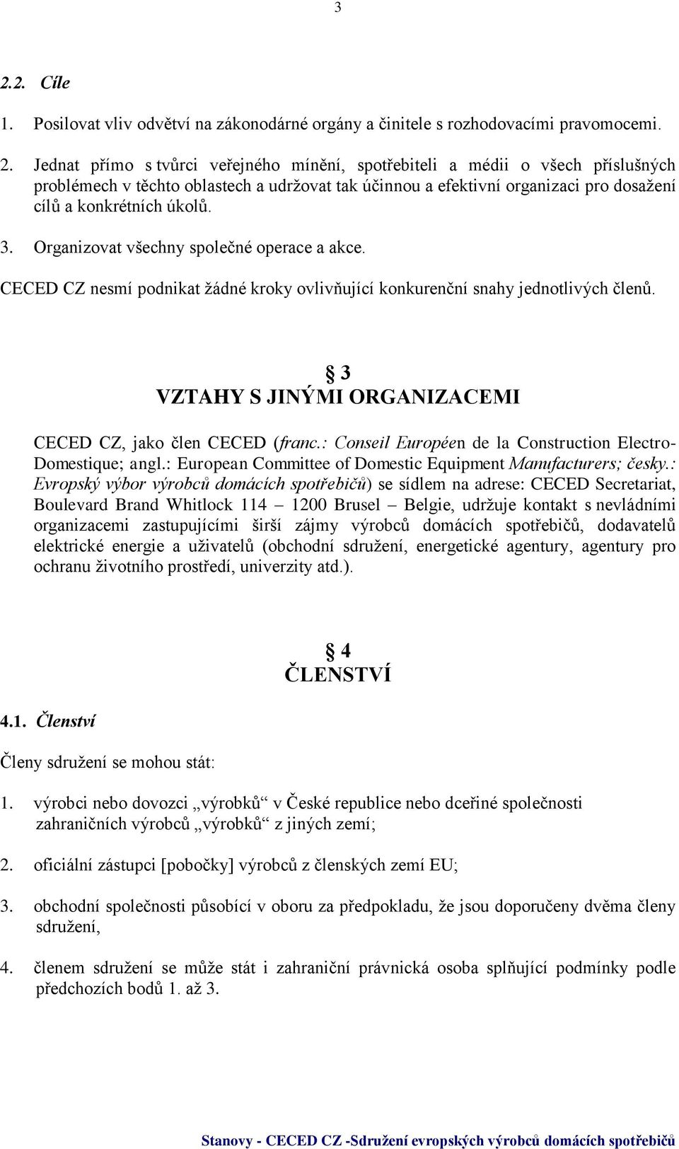 : Conseil Européen de la Construction Electro- Domestique; angl.: European Committee of Domestic Equipment Manufacturers; česky.