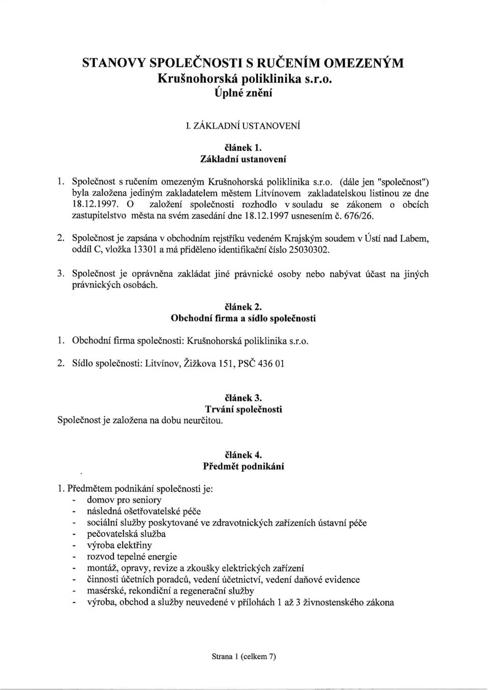 O zaloleni spolednosti rozhodlo v souladu se z6konem o obcich zastupitelstvo m6sta na sv6m zasedim dne 18.11997 usnesenim d.