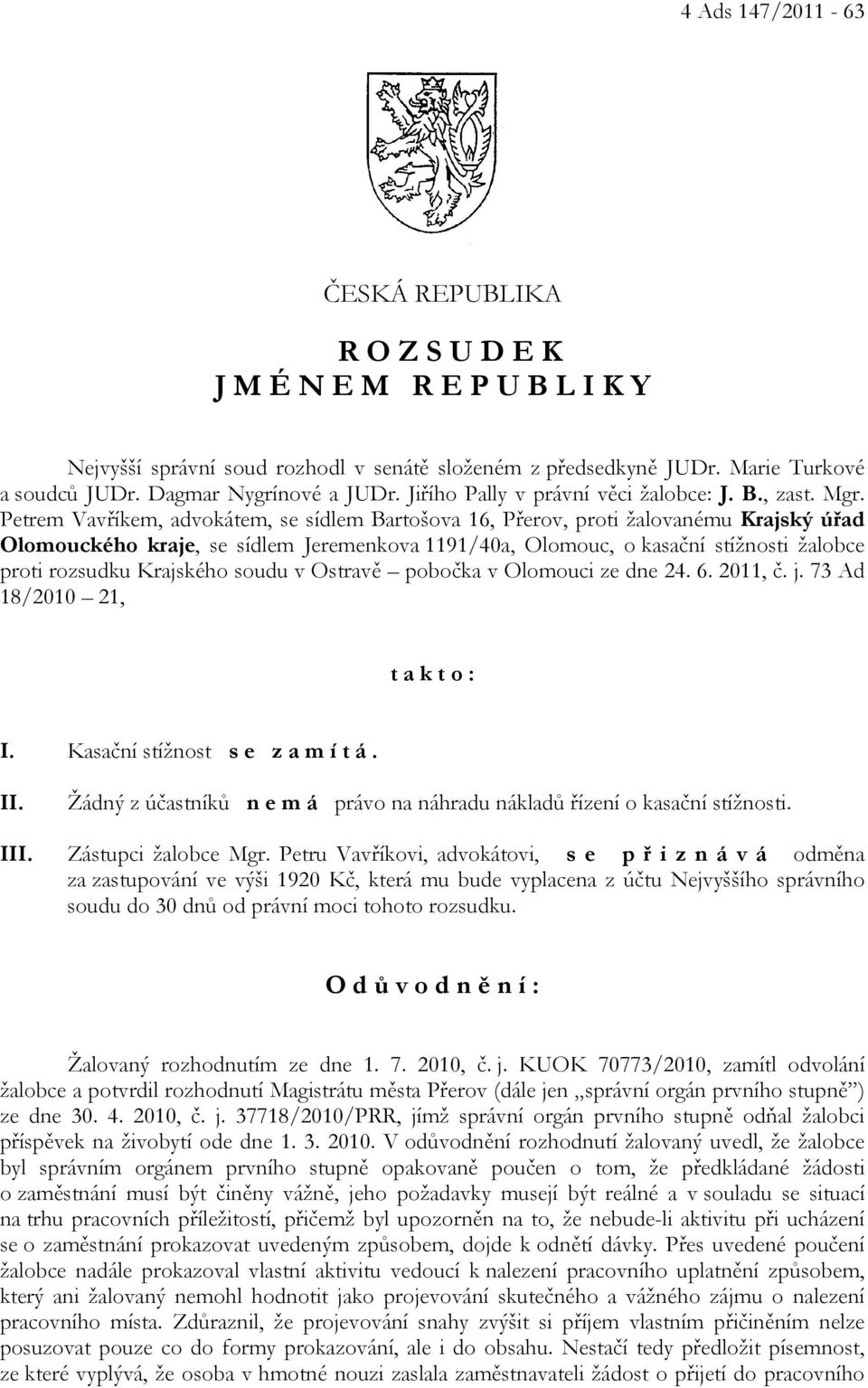 Petrem Vavříkem, advokátem, se sídlem Bartošova 16, Přerov, proti žalovanému Krajský úřad Olomouckého kraje, se sídlem Jeremenkova 1191/40a, Olomouc, o kasační stížnosti žalobce proti rozsudku