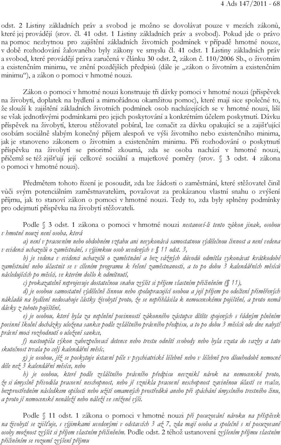 1 Listiny základních práv a svobod, které provádějí práva zaručená v článku 30 odst. 2, zákon č. 110/2006 Sb.