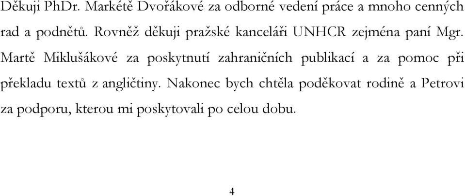 Martě Miklušákové za poskytnutí zahraničních publikací a za pomoc při překladu textů