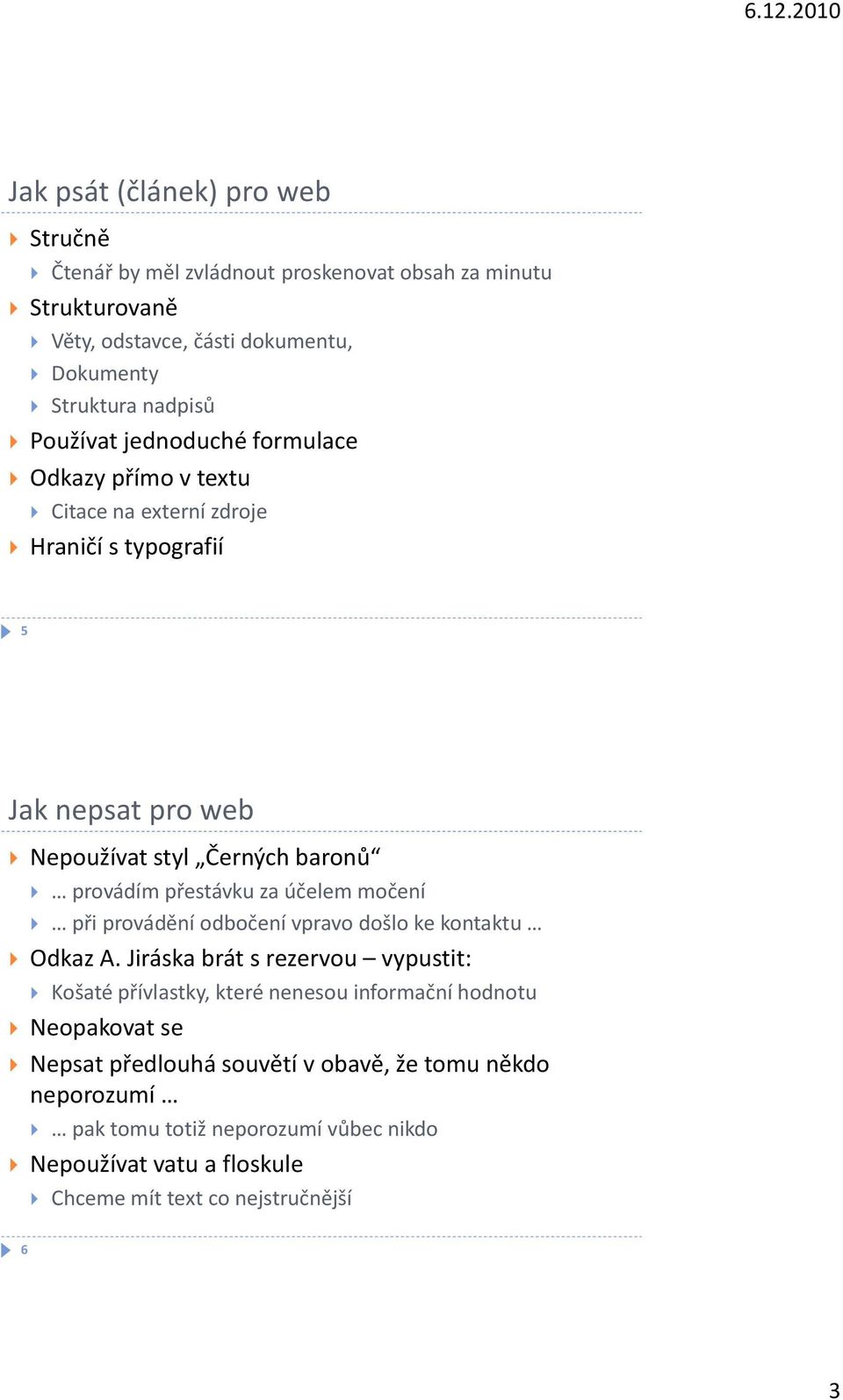 přestávku za účelem močení při provádění odbočení vpravo došlo ke kontaktu Odkaz A.