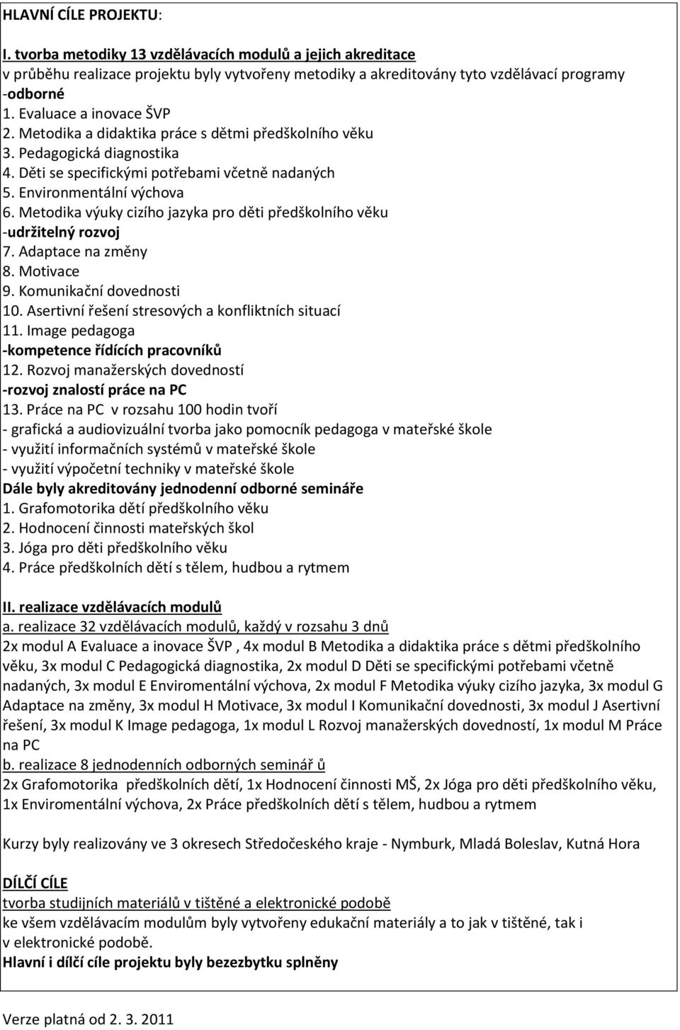 Metodika výuky cizího jazyka pro děti předškolního věku -udržitelný rozvoj 7. Adaptace na změny 8. Motivace 9. Komunikační dovednosti 10. Asertivní řešení stresových a konfliktních situací 11.