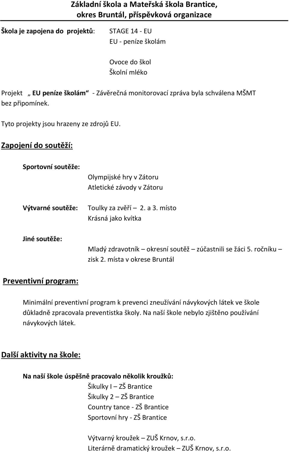 místo Krásná jako kvítka Mladý zdravotník okresní soutěž zúčastnili se žáci 5. ročníku zisk 2.