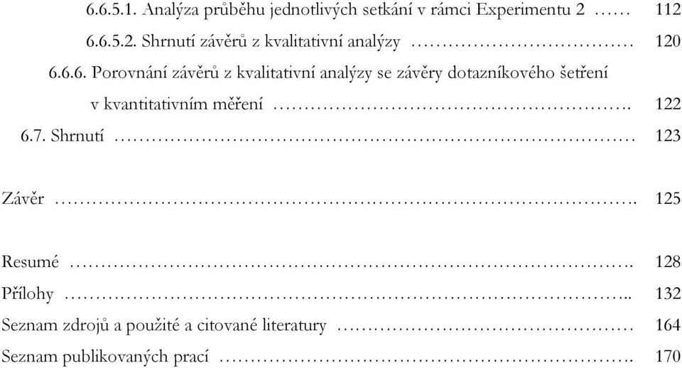 6.5.2. Shrnutí závěrů z kvalitativní analýzy 120 6.6.6. Porovnání závěrů z kvalitativní