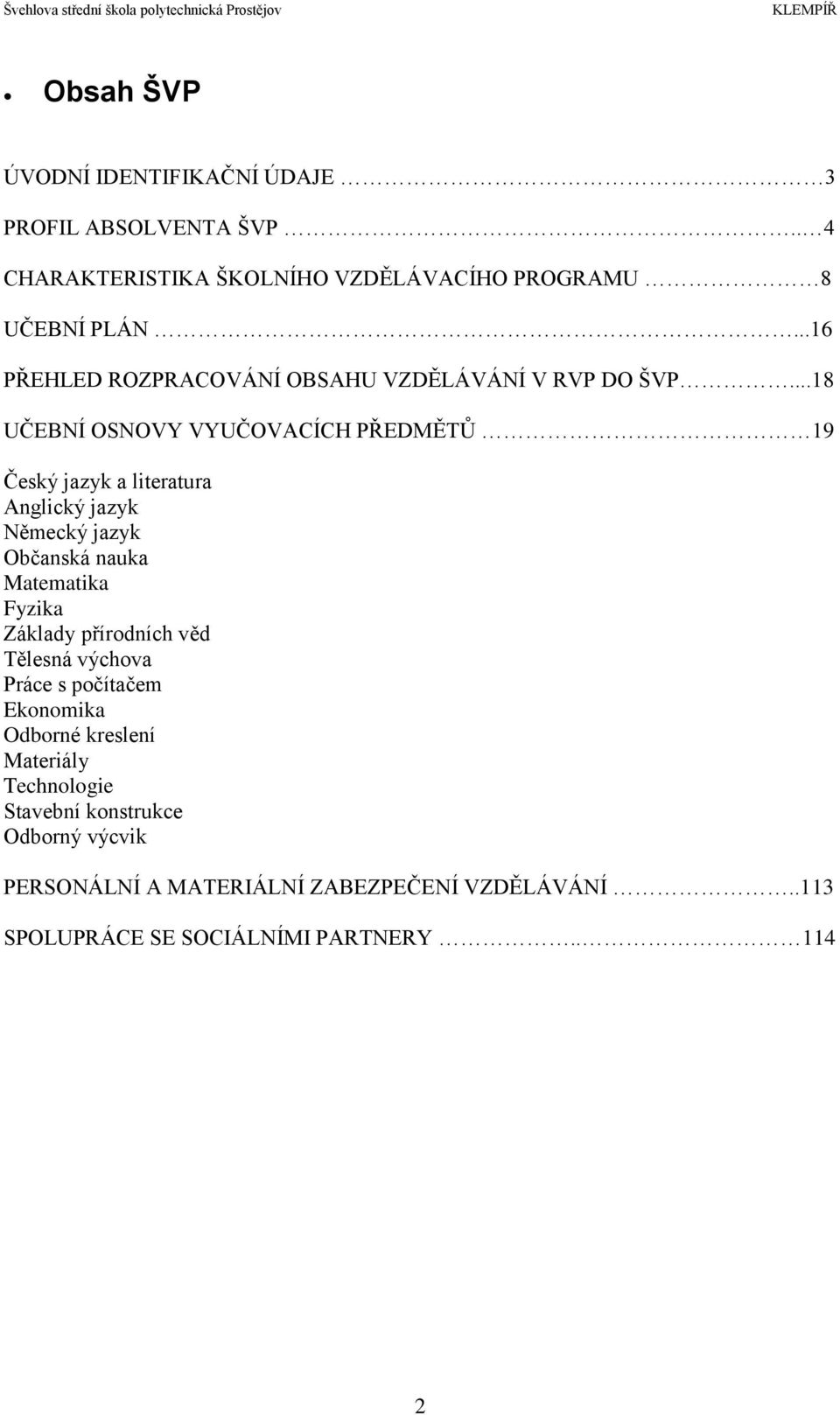 ..18 UČEBNÍ OSNOVY VYUČOVACÍCH PŘEDMĚTŮ 19 Český jazyk a literatura Anglický jazyk Německý jazyk Občanská nauka Matematika Fyzika