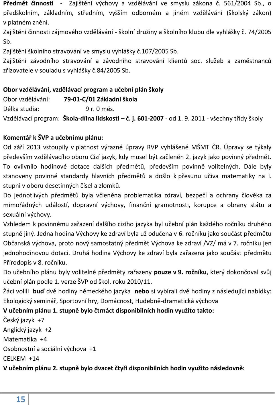 Zajištění závodního stravování a závodního stravování klientů soc. služeb a zaměstnanců zřizovatele v souladu s vyhlášky č.84/2005 Sb.