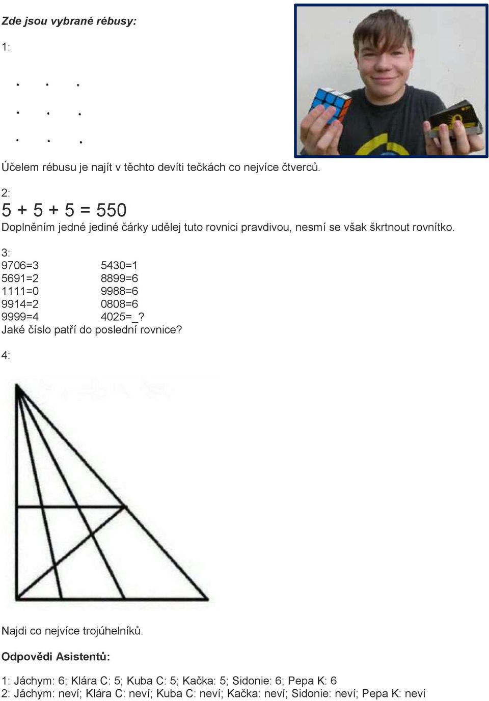 3: 9706=3 5430=1 5691=2 8899=6 1111=0 9988=6 9914=2 0808=6 9999=4 4025=_? Jaké číslo patří do poslední rovnice?