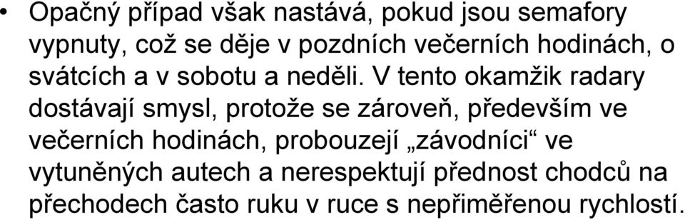 V tento okamžik radary dostávají smysl, protože se zároveň, především ve večerních