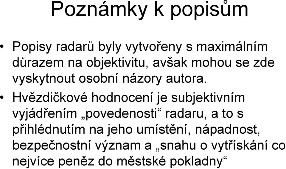 Hvězdičkové hodnocení je subjektivním vyjádřením povedenosti radaru, a to s