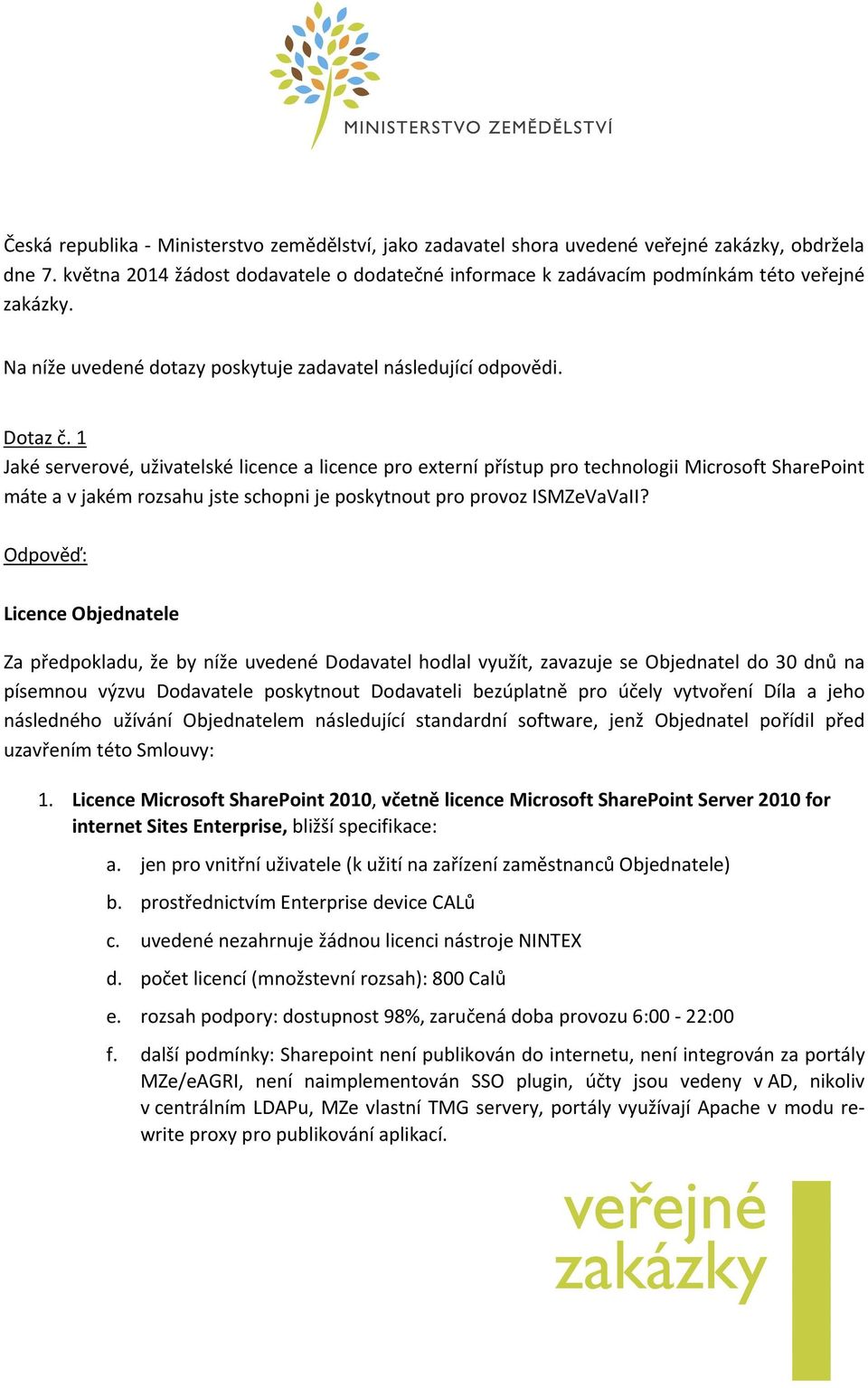 1 Jaké serverové, uživatelské licence a licence pro externí přístup pro technologii Microsoft SharePoint máte a v jakém rozsahu jste schopni je poskytnout pro provoz ISMZeVaVaII?