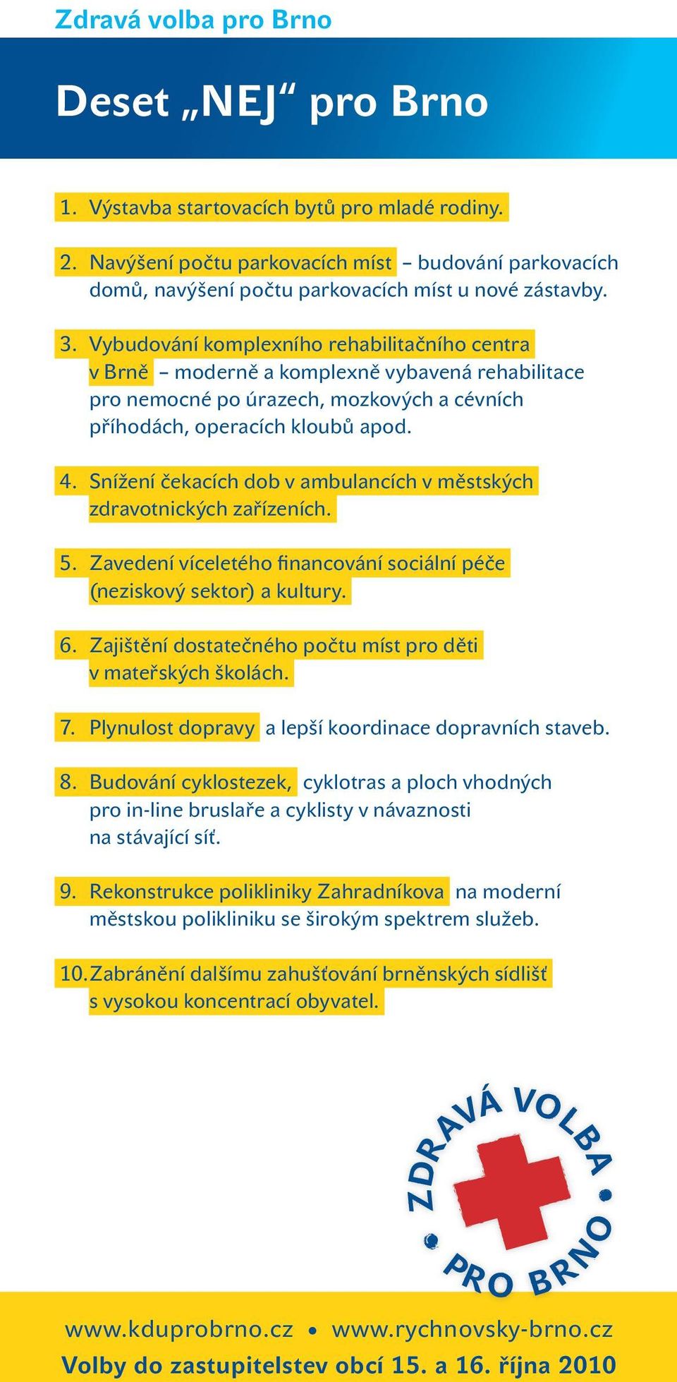 Snížení čekacích dob v ambulancích v městských zdravotnických zařízeních. 5. Zavedení víceletého financování sociální péče (neziskový sektor) a kultury. 6.