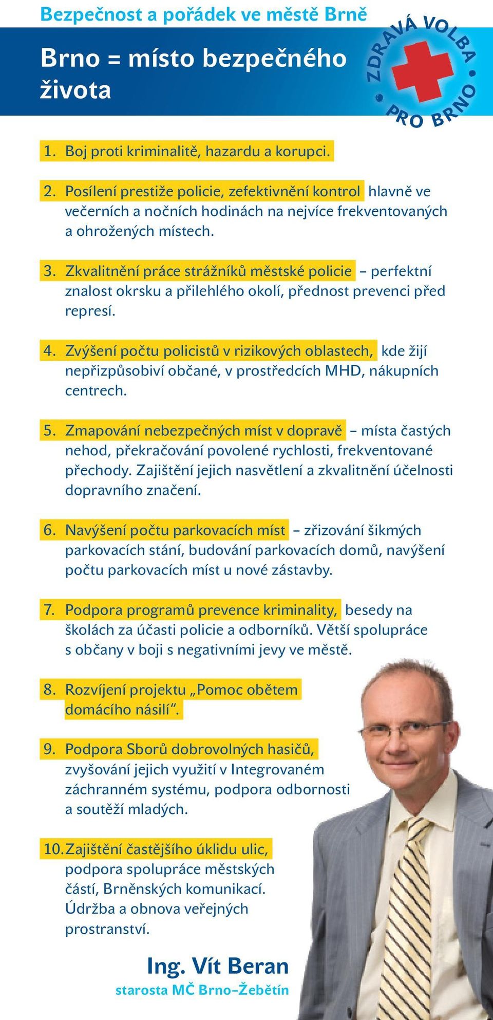 Zkvalitnění práce strážníků městské policie perfektní znalost okrsku a přilehlého okolí, přednost prevenci před represí. 4.