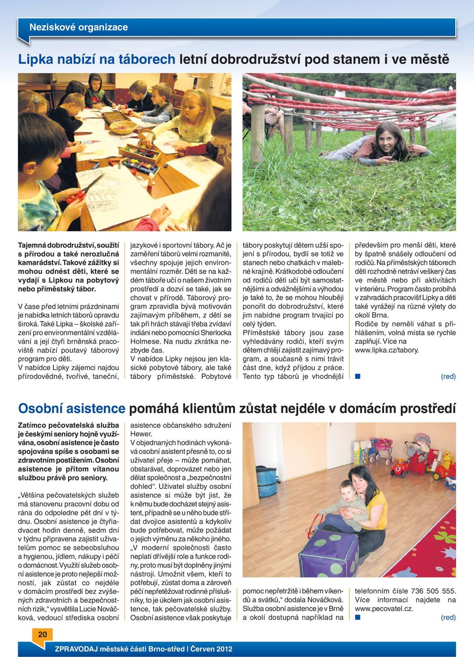 Také Lipka školské zařízení pro environmentální vzdělávání a její čtyři brněnská pracoviště nabízí poutavý táborový program pro děti.