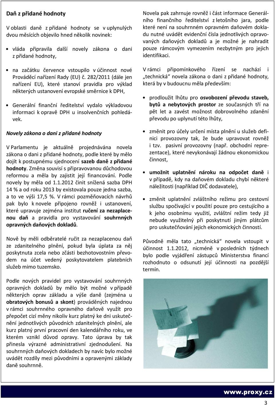 282/2011 (dále jen nařízení EU), které stanoví pravidla pro výklad některých ustanovení evropské směrnice k DPH, Generální finanční ředitelství vydalo výkladovou informaci k opravě DPH u