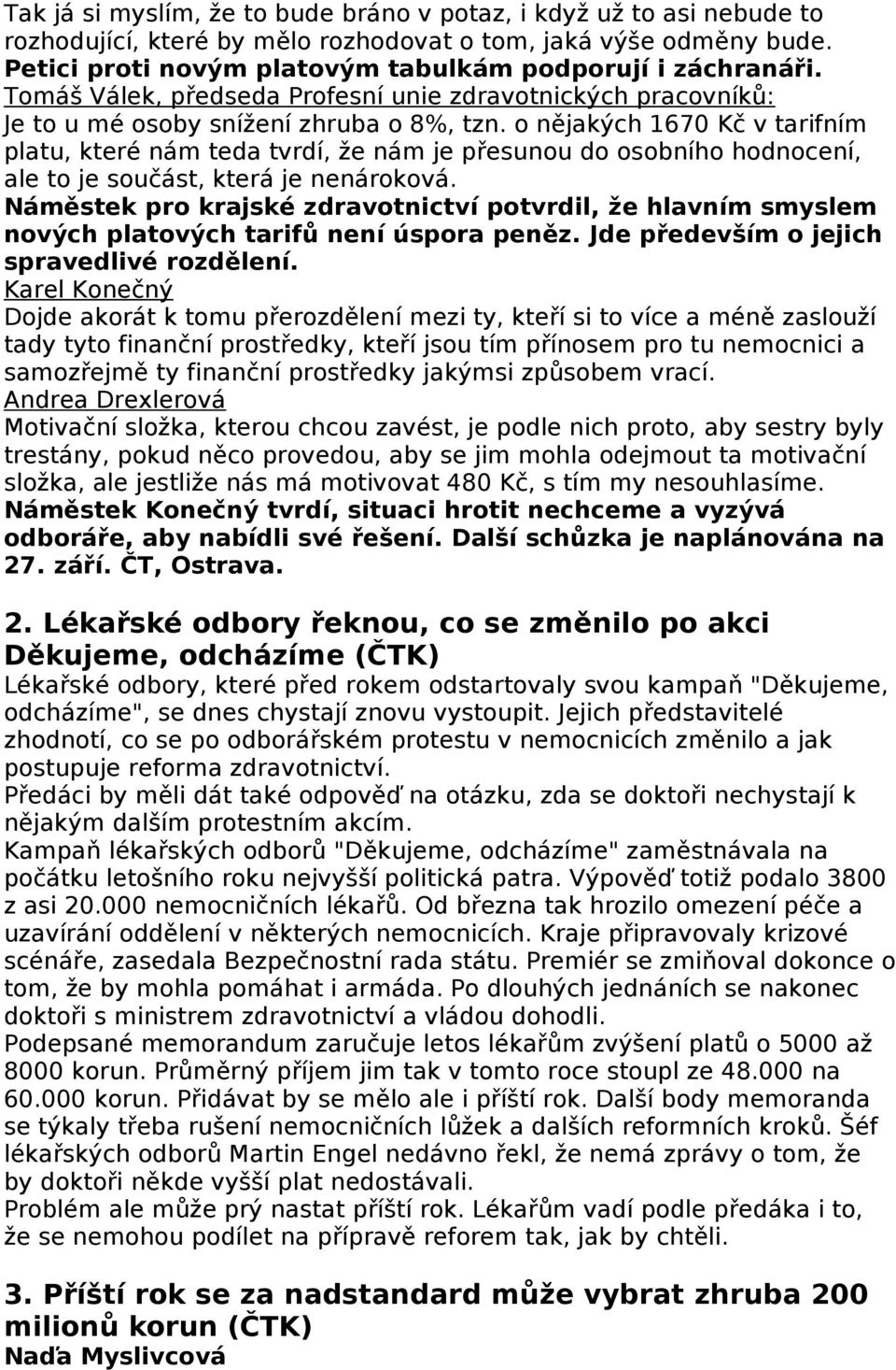 o nějakých 1670 Kč v tarifním platu, které nám teda tvrdí, že nám je přesunou do osobního hodnocení, ale to je součást, která je nenároková.