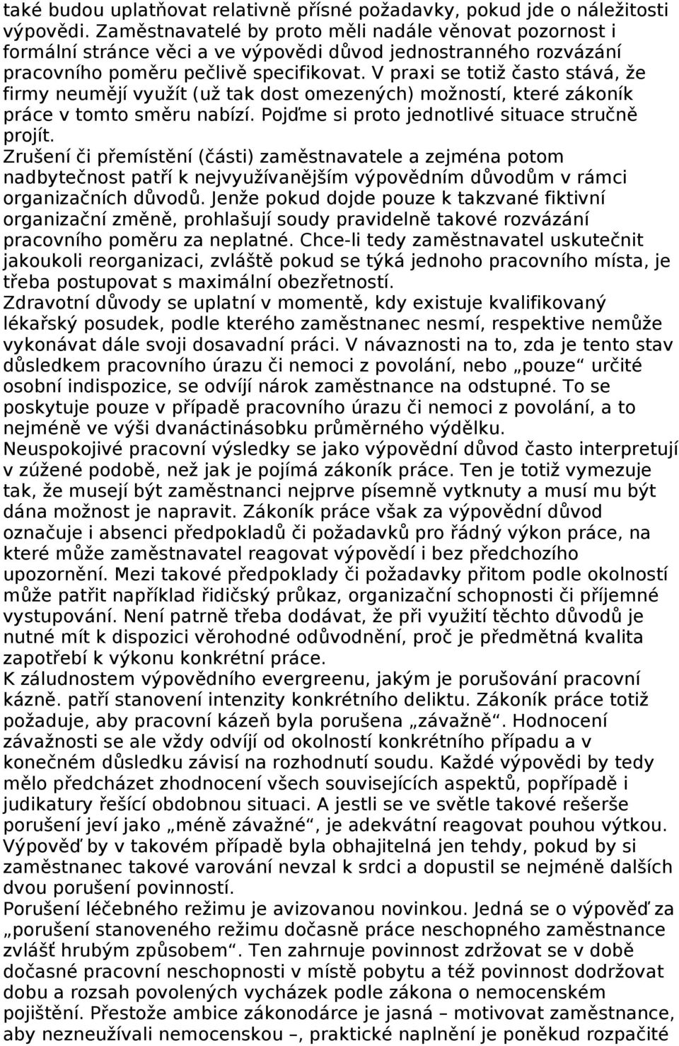 V praxi se totiž často stává, že firmy neumějí využít (už tak dost omezených) možností, které zákoník práce v tomto směru nabízí. Pojďme si proto jednotlivé situace stručně projít.