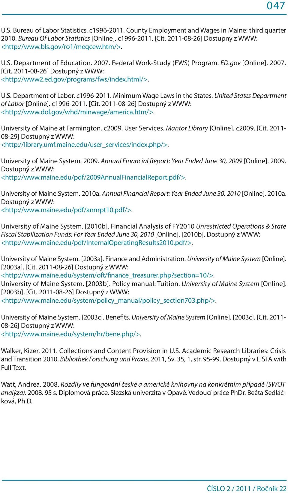 2011-08-26] Dostupný z WWW: <http://www2.ed.gov/programs/fws/index.html/>. U.S. Department of Labor. c1996-2011. Minimum Wage Laws in the States. United States Department of Labor [Online].