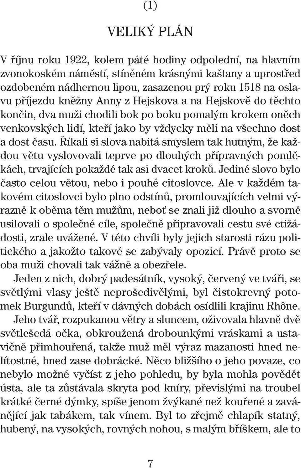 íkali si slova nabitá smyslem tak hutn m, Ïe kaïdou vûtu vyslovovali teprve po dlouh ch pfiípravn ch pomlãkách, trvajících pokaïdé tak asi dvacet krokû.