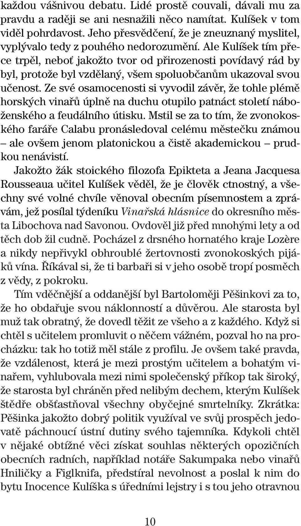 Ale Kulí ek tím pfiece trpûl, neboè jakoïto tvor od pfiirozenosti povídav rád by byl, protoïe byl vzdûlan, v em spoluobãanûm ukazoval svou uãenost.