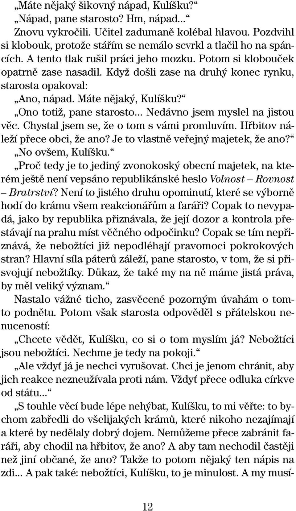 .. Nedávno jsem myslel na jistou vûc. Chystal jsem se, Ïe o tom s vámi promluvím. Hfibitov náleïí pfiece obci, Ïe ano? Je to vlastnû vefiejn majetek, Ïe ano? No ov em, Kulí ku.