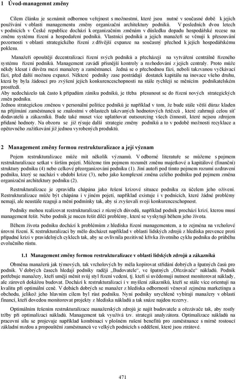 Vlastníci podniků a jejich manažeři se věnují k přesouvání pozornosti v oblasti strategického řízení z dřívější expanze na současný přechod k jejich hospodářskému poklesu.