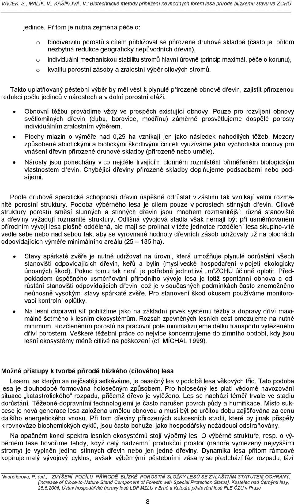 hlavní úrvně (princip maximál. péče krunu), kvalitu prstní zásby a zralstní výběr cílvých strmů.