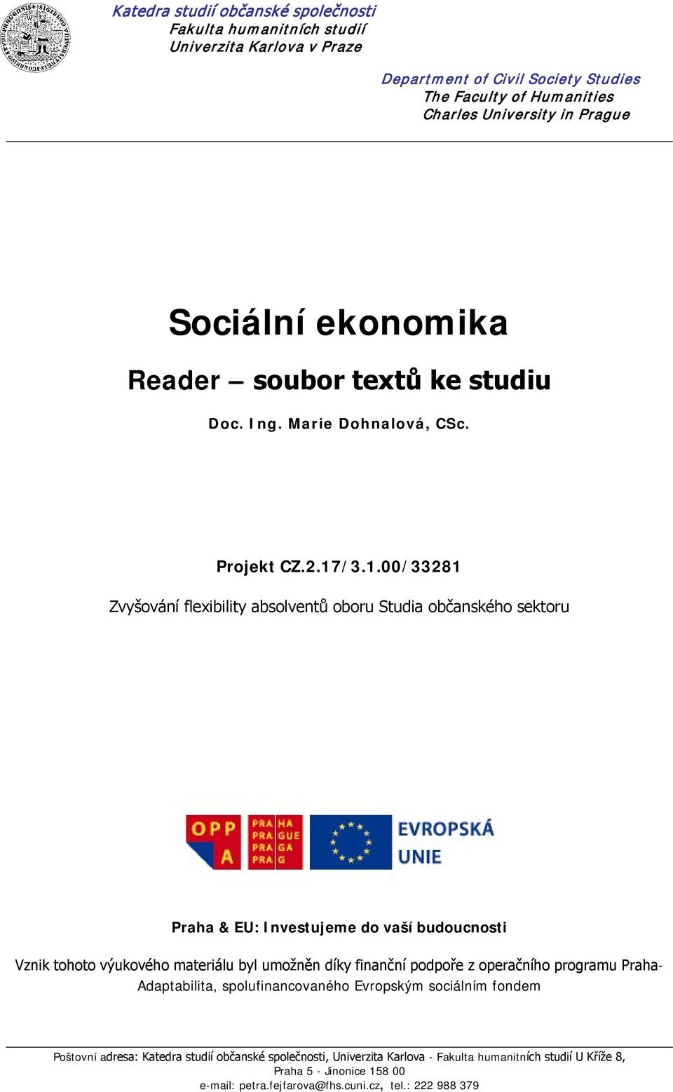 /3.1.00/33281 Zvyšování flexibility absolventů oboru Studia občanského sektoru Praha & EU: Investujeme do vaší budoucnosti Vznik tohoto výukového materiálu byl umožněn díky finanční