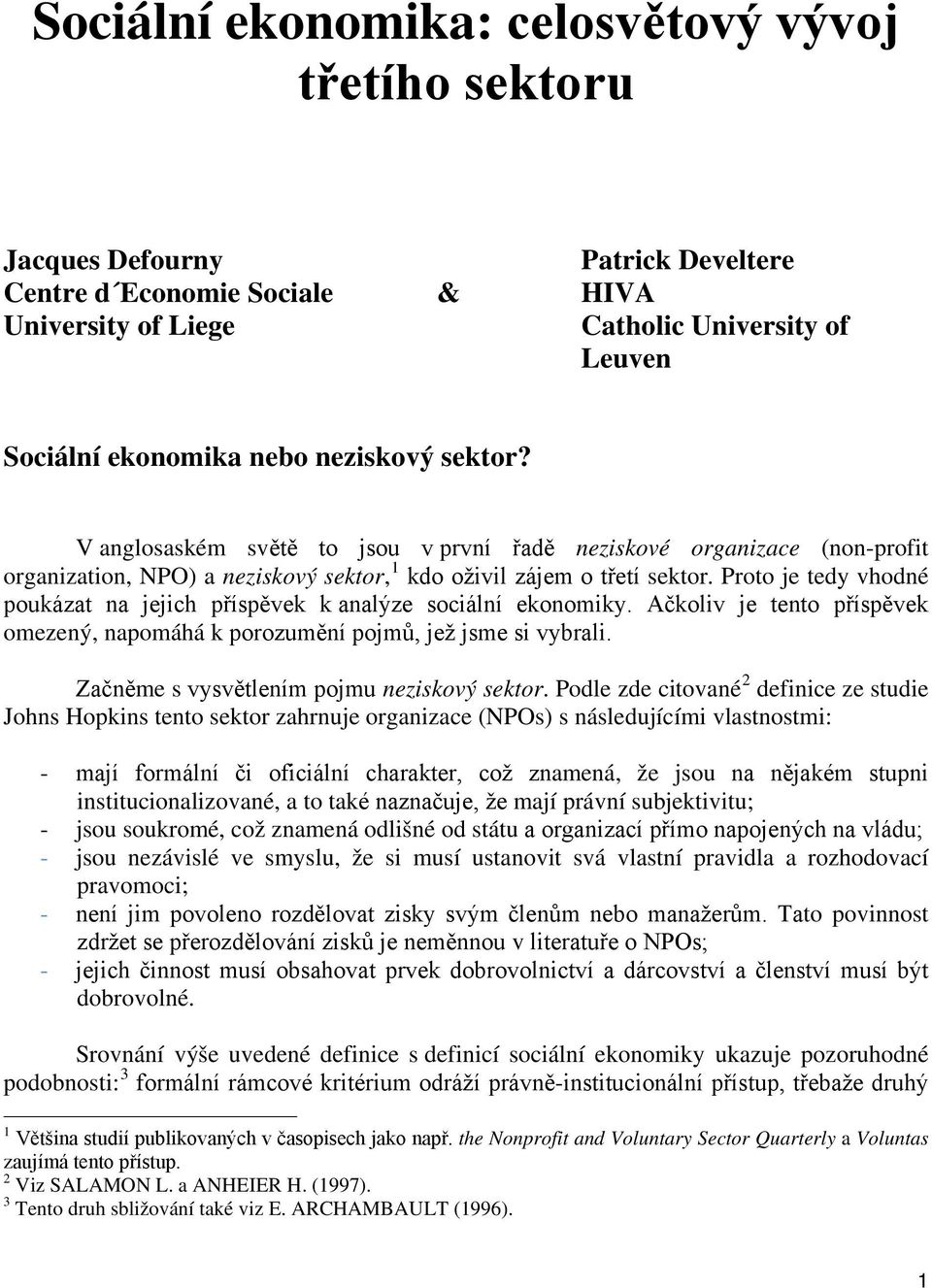 Proto je tedy vhodné poukázat na jejich příspěvek k analýze sociální ekonomiky. Ačkoliv je tento příspěvek omezený, napomáhá k porozumění pojmů, jež jsme si vybrali.