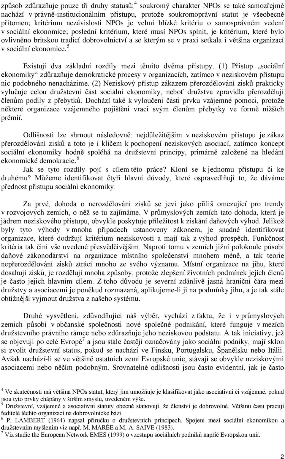 se kterým se v praxi setkala i většina organizací v sociální ekonomice. 5 Existují dva základní rozdíly mezi těmito dvěma přístupy.