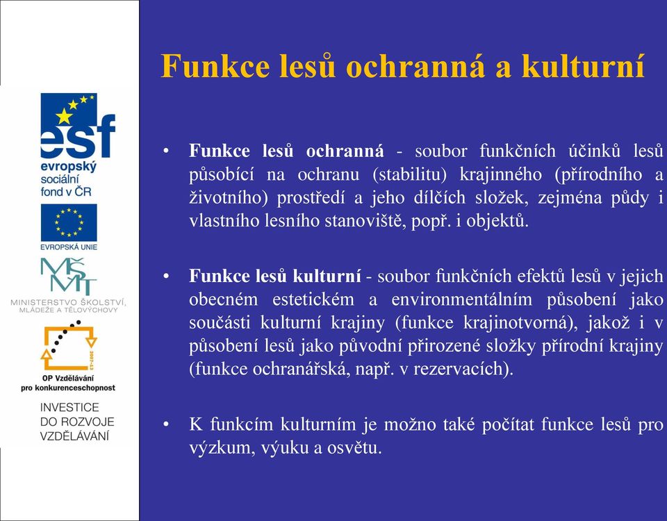 Funkce lesů kulturní - soubor funkčních efektů lesů v jejich obecném estetickém a environmentálním působení jako součásti kulturní krajiny (funkce